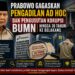 Prabowo Gagaskan Pengadilan Ad Hoc dan Pengusutan Korupsi BUMN Hingga 30 Tahun Ke Belakang